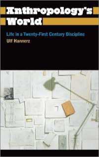 人類学の世界：２１世紀の生活<br>Anthropology's World : Life in a Twenty-first-century Discipline (Anthropology, Culture and Society)