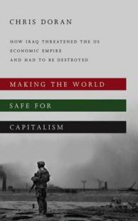 イラク戦争の真の理由：米国の経済的ヘゲモニーへの脅威<br>Making the World Safe for Capitalism : How Iraq Threatened the Us Economic Empire and had to be Destroyed -- Hardback