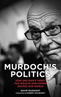 Murdoch's Politics : How One Man's Thirst for Wealth and Power Shapes our World -- Hardback