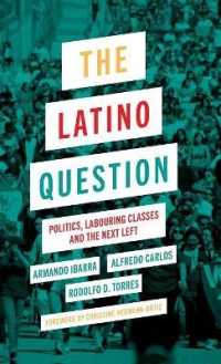 The Latino Question : Politics, Labouring Classes and the Next Left （Library Binding）
