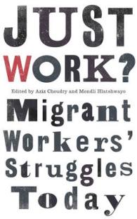 Just Work? : Migrant Workers' Struggle Today (Wildcat: Workers' Movements and Global Capitalism)