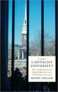 The Capitalist University : The Transformations of Higher Education in the United States since 1945 （Library Binding）