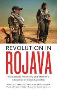 Revolution in Rojava : Democratic Autonomy and Women's Liberation in Syrian Kurdistan -- Hardback