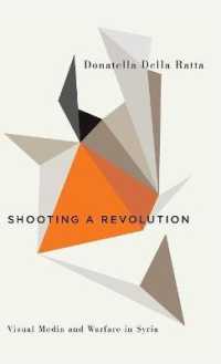 Shooting a Revolution : Visual Media and Warfare in Syria (Digital Barricades) （Library Binding）