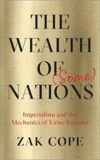 途上国から先進国への価値移転の仕組み<br>The Wealth of (Some) Nations : Imperialism and the Mechanics of Value Transfer （Library Binding）