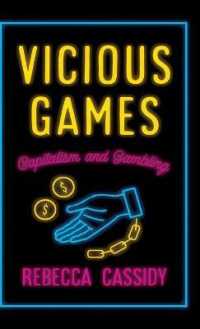 『ギャンブリング害：貪欲な業界と政治の欺瞞』（原書）<br>Vicious Games : Capitalism and Gambling (Anthropology, Culture and Society) （Library Binding）