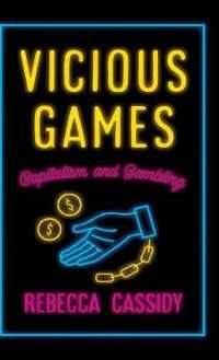 『ギャンブリング害：貪欲な業界と政治の欺瞞』（原書）<br>Vicious Games : Capitalism and Gambling (Anthropology, Culture and Society) （Library Binding）