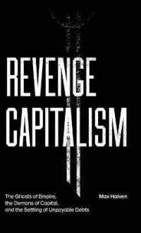 Revenge Capitalism : The Ghosts of Empire, the Demons of Capital, and the Settling of Unpayable Debts （Library Binding）