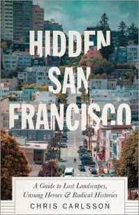 Hidden San Francisco : A Guide to Lost Landscapes， Unsung Heroes and Radical Histories