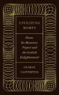 Civilizing Money : Hume, his Monetary Project, and the Scottish Enlightenment （Library Binding）