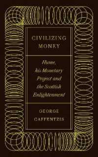 Civilizing Money : Hume, his Monetary Project, and the Scottish Enlightenment （Library Binding）