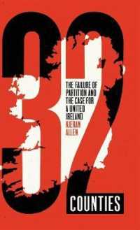 32 Counties : The Failure of Partition and the Case for a United Ireland （Library Binding）