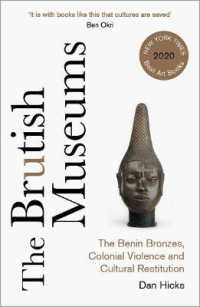 The Brutish Museums : The Benin Bronzes, Colonial Violence and Cultural Restitution