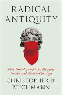 Radical Antiquity : Free Love Zoroastrians, Farming Pirates, and Ancient Uprisings