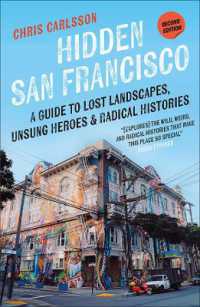 Hidden San Francisco : A Guide to Lost Landscapes, Unsung Heroes, and Radical Histories （2ND）