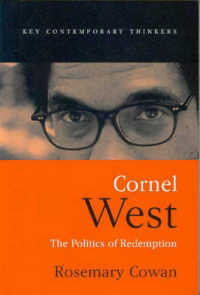 コーネル・ウエスト：贖罪の政治学<br>Cornel West : The Politics of Redemption (Key Contemporary Thinkers)