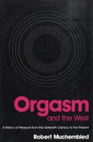 オーガズムの西洋文化史<br>Orgasm and the West : A History of Pleasure from the Sixteenth Century to the Present