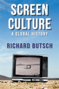 スクリーン文化：グローバル・ヒストリー<br>Screen Culture : A Global History (New Directions in Media History)