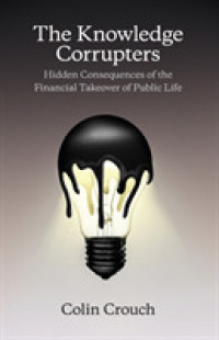 金融に乗っ取られる知識と社会<br>The Knowledge Corrupters : Hidden Consequences of the Financial Takeover of Public Life
