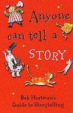 Anyone Can Tell a Story : Bob Hartman's Guide to Storytelling