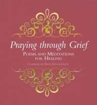 Praying through Grief : Poems and Meditations for Healing