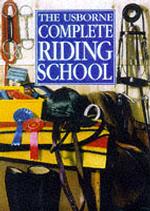 The Complete Riding School (Usborne Riding School S.)