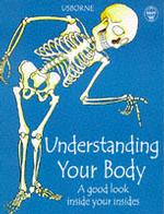 Understanding Your Body: "Understanding Your Senses", "Understanding Your Muscles and Bones", "Understanding Your Brain" (Usborne Science for Beginners S.)