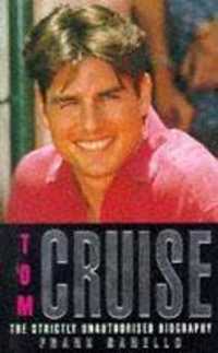 Tom Cruise : The Strictly Unauthorised Biography
