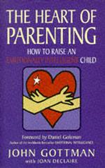 The Heart of Parenting: How to Raise an Emotionally Intelligent Child