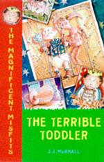 The Magnificent Misfits and the Terrible Toddler (The Magnificent Misfits) 〈No 4〉
