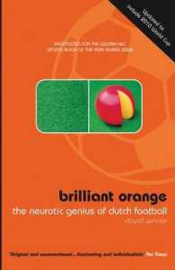 Brilliant Orange : The Neurotic Genius of Dutch Football