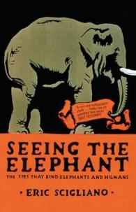 Seeing the Elephant : The Ties That Bind Elephants and Humans