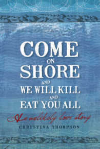 Come on Shore and We Will Kill You and Eat You All : An Unlikely Love Story -- Hardback