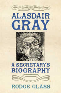アラスター・グレイ 秘書による伝記<br>Alasdair Gray: A Secretary's Biography