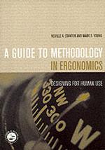 A Guide to Methodology in Ergonomics : Desiging for Human Use