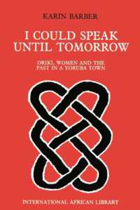 I Could Speak Until Tomorrow : Oriki, Women & the Past in a Yoruba Town