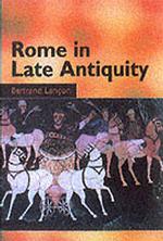 Rome in Late Antiquity : Everyday Life and Urban Change, AD 312-609