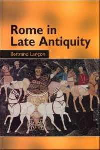 Rome in Late Antiquity : Everyday Life and Urban Change, AD 312-609