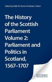 The History of the Scottish Parliament : Parliament and Politics in Scotland, 1567 to 1707 (The Edinburgh History of the Scottish Parliament)