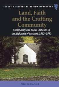 Land, Faith and the Crofting Community : Christianity and Social Criticism in the Highlands of Scotland 1843-1893 (Scottish Historical Review Monographs)