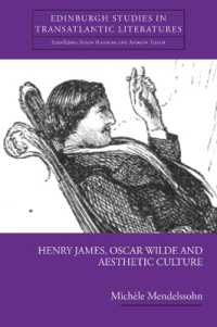 ヘンリー・ジェームズ、オスカー・ワイルドと審美的文化<br>Henry James, Oscar Wilde and Aesthetic Culture (Edinburgh Studies in Transatlantic Literatures)
