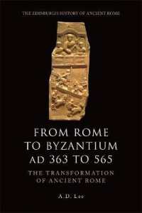 ローマからビザンティンへ<br>From Rome to Byzantium AD 363 to 565 : The Transformation of Ancient Rome (The Edinburgh History of Ancient Rome)
