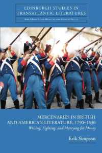 ロマン主義時代の英米文学における商業<br>Mercenaries in British and American Literature, 1790--1830 : Writing, Fighting, and Marrying for Money (Edinburgh Studies in Transatlantic Literatures)