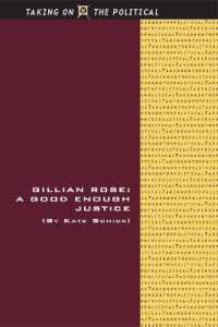 Gillian Rose : A Good Enough Justice (Taking on the Political)