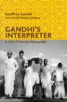 Gandhi's Interpreter : A Life of Horace Alexander