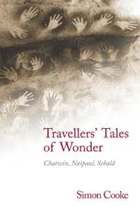 Travellers' Tales of Wonder : Chatwin, Naipaul, Sebald