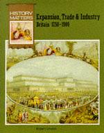 Expansion, Trade and Industry: Britain, 1750-1900 (History Matters S.)