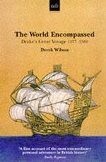 The World Encompassed : Drakes Great Voyage 1577 - 1580
