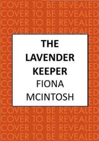 The Lavender Keeper : The impossible-to-put-down novel of wartime Provence and Paris
