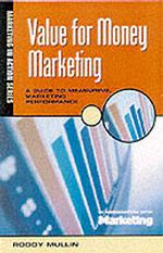 Value for Money Marketing : A Guide to Measuring Marketing Performance （PAP/COM）